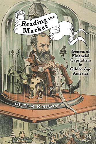 Reading the Market: Genres of Financial Capitalism in Gilded Age America (New Studies in American Intellectual and Cultural History) von Johns Hopkins University Press
