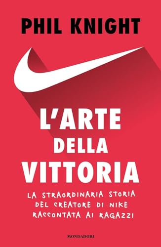 L'arte della vittoria. La straordinaria storia del creatore di Nike raccontata ai ragazzi (Varia) von Mondadori