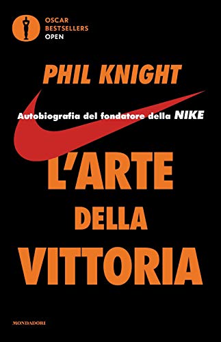 L'arte della vittoria.Autobiografia del fondatore della Nike (Oscar bestsellers open) L'arte della vittoria.Autobiografia del fondatore della Nike (Oscar bestsellers open)