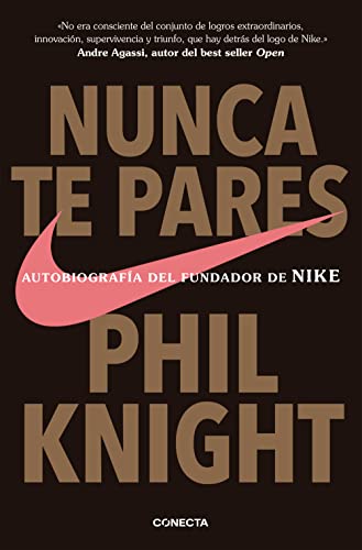 Nunca te pares: Autobiografía del fundador de Nike (Conecta) von CONECTA