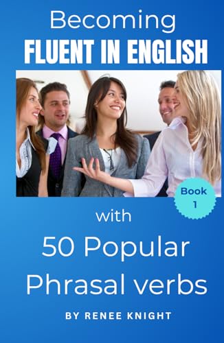 Becoming Fluent in English with 50 Popular Phrasal Verbs (Becoming Fluent in English with Phrasal Verbs) von Independently published