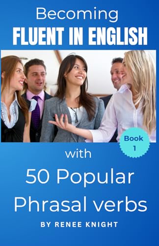 Becoming Fluent in English with 50 Popular Phrasal Verbs (Becoming Fluent in English with Phrasal Verbs) von Independently published