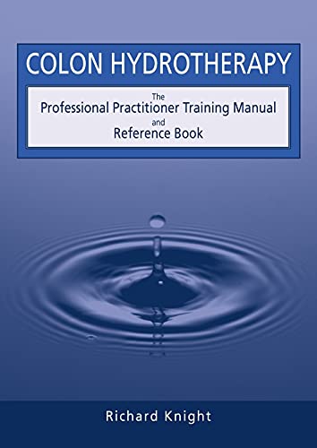 Colon Hydrotherapy: The Professional Practitioner Training Manual and Reference Book von Cross Roads Publications