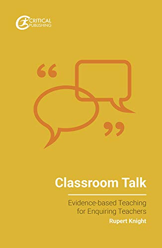 Classroom Talk (Evidence-based Teaching for Enquiring Teachers) von Critical Publishing