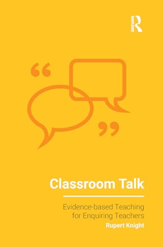 Classroom Talk (Evidence-based Teaching for Enquiring Teachers) von Critical Publishing
