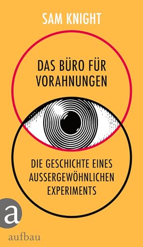 Das Büro für Vorahnungen: Die Geschichte eines außergewöhnlichen Experiments von Aufbau