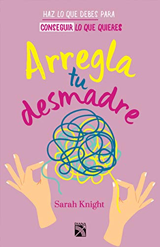 Arregla Tu Desmadre: Haz lo que debes para conseguir lo que quieres / How to Stop Worrying About What You Should Do So You Can Finish What You Need to ... What You Want to Do (A No F*cks Given Guide)