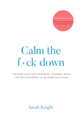Calm the fuck down: Verander wat je kunt veranderen, accepteer wat je niet kunt veranderen en ga verder met je leven von Kosmos Uitgevers