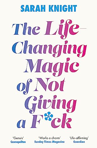 The Life-Changing Magic of Not Giving a F**k: The bestselling book everyone is talking about (A No F*cks Given Guide)