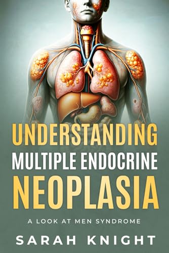 Understanding Multiple Endocrine Neoplasia: A Look At M.E.N. Syndrome von Independently published