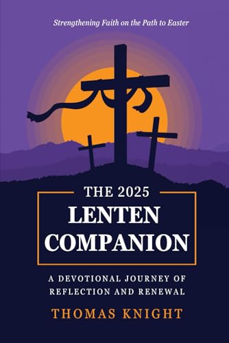 The Lenten Companion: A Devotional Journey of Reflection and Renewal: Strengthening Faith on the Path to Easter (Inspired by Faith, Band 1) von Chapter Zero