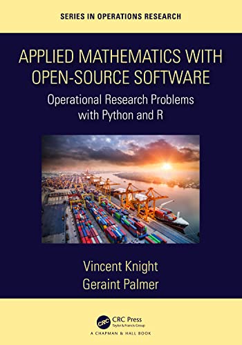 Applied Mathematics with Open-Source Software: Operational Research Problems With Python and R (Chapman & Hall/CRC Series in Operations Research) von Chapman and Hall/CRC