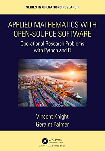 Applied Mathematics with Open-Source Software: Operational Research Problems with Python and R (Chapman & Hall/CRC Series in Operations Research) von Chapman and Hall/CRC