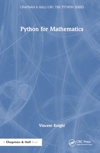 Python for Mathematics (Chapman & Hall/CRC the Python) von Chapman & Hall/CRC