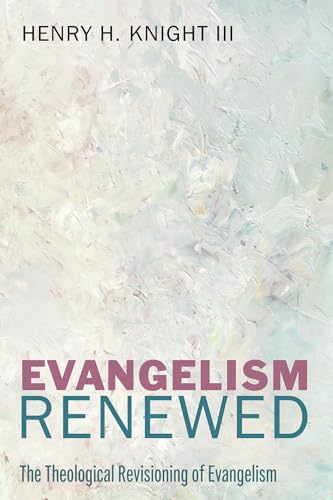 Evangelism Renewed: The Theological Revisioning of Evangelism von Cascade Books