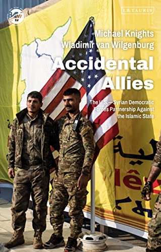 Accidental Allies: The US–Syrian Democratic Forces Partnership Against the Islamic State (The Washington Institute for Near East Policy) von I.B. Tauris