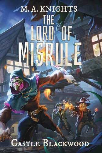 The Lord of Misrule: The hilarious first book in the new fantasy series Castle Blackwood by TikTok book awards 2024 shortlisted author M.A.Knights von Independently published