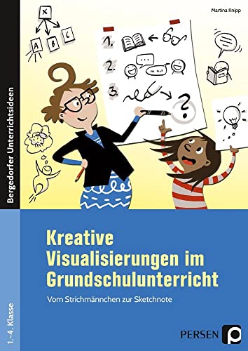 Kreative Visualisierungen im Grundschulunterricht: Vom Strichmännchen zur Sketchnote (1. bis 4. Klasse) (Bergedorfer Grundsteine Schulalltag - Grundschule) von Persen Verlag i.d. AAP