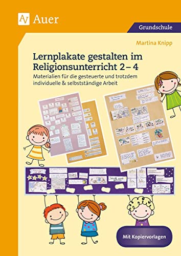 Lernplakate gestalten im Religionsunterricht 2-4: Materialien für die gesteuerte und trotzdem individuelle & selbstständige Arbeit (2. bis 4. Klasse) (Lernplakate Sekundarstufe)