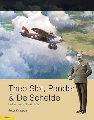 Theo Slot, Pander & De Schelde: Hollands vernuft in de lucht Theo Slot, Pander & De Schelde: Hollands vernuft in de lucht von Lanasta