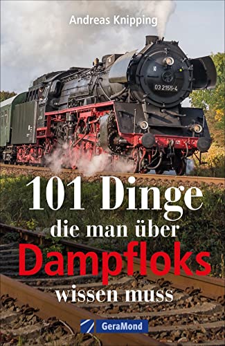 101 Dinge, die man über Dampfloks wissen muss. Eisenbahngeschichte, Schienenrekorde und Dampflokomotiven zusammengefasst in 101 Aha-Momente für alle Eisenbahn-Fans.