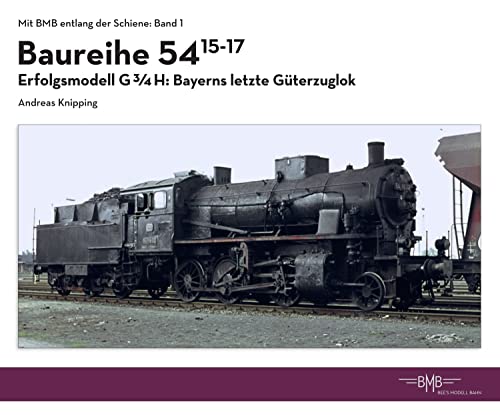 Baureihe 54. 15-17: Erfolgsmodell G3/4H: Bayerns letzte Güterzuglok (Mit BMB entlang der Schiene)