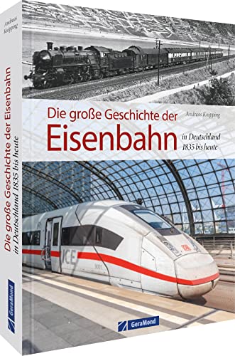 Die große Geschichte der Eisenbahn in Deutschland: 1835 bis heute von Bruckmann