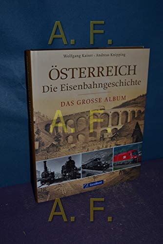 Österreich - die Eisenbahngeschichte: Das große Album