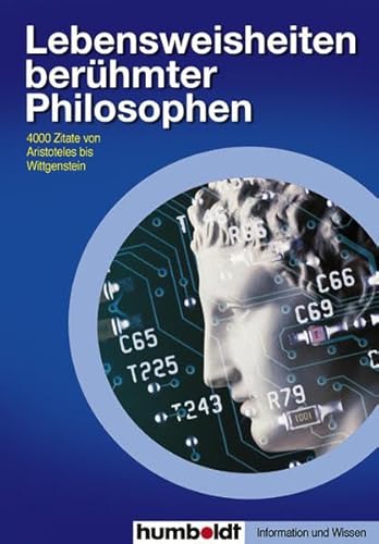 Lebensweisheiten berühmter Philosophen: In diesem Band sind rund 4000 von Aristoteles bis Wittgenstein