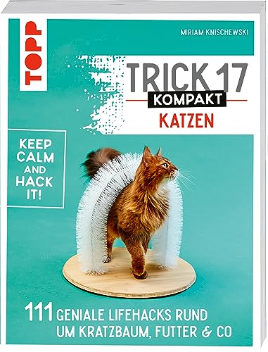 Trick 17 kompakt - Katzen: 111 geniale Lifehacks rund um Kratzbaum, Futter & Co. von Frech