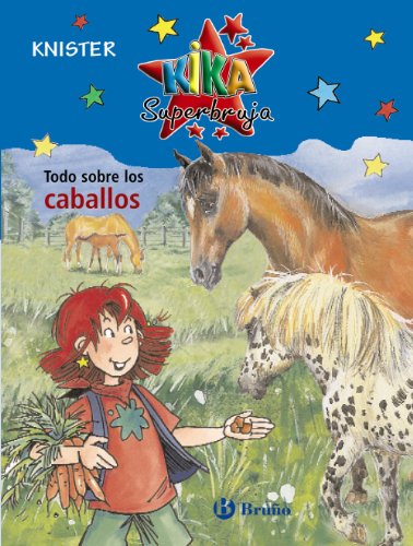 Todo sobre los caballos (Castellano - A PARTIR DE 8 AÑOS - PERSONAJES - Kika Superbruja, Band 6)