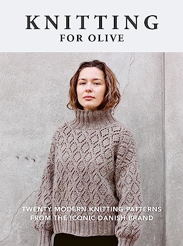 Knitting for Olive: Twenty modern knitting patterns from the iconic Danish brand von Ilex Press