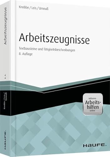 Arbeitszeugnisse - inkl. Arbeitshilfen online: Textbausteine und Tätigkeitsbeschreibungen (Haufe Fachbuch)