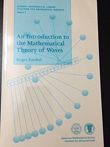 An Introduction to the Mathematical Theory of Waves (Student Mathematical Library, V. 3)
