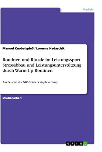 Routinen und Rituale im Leistungssport. Stressabbau und Leistungsunterstützung durch Warm-Up Routinen: Am Beispiel des NBA-Spielers Stephen Curry von Books on Demand