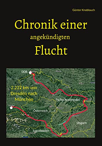 Chronik einer angekündigten Flucht: 2.222 km von Dresden nach München von BoD – Books on Demand