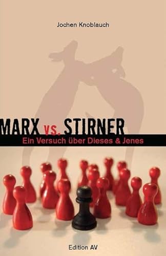 Marx vs. Stirner.: Oder: Ein Versuch über dieses & jenes.