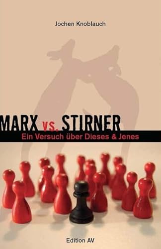 Marx vs. Stirner.: Oder: Ein Versuch über dieses & jenes.