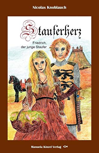 Stauferherz: Friedrich, der junge Staufer Stauferherz: Friedrich, der junge Staufer von Kinzel, Manuela Verlagsgr