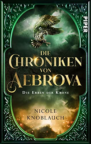 Die Chroniken von Aebrova - Die Erben der Krone (Aebrova 1): Roman | Königliche Fantasy und der Kampf um den Thron von Piper Verlag GmbH