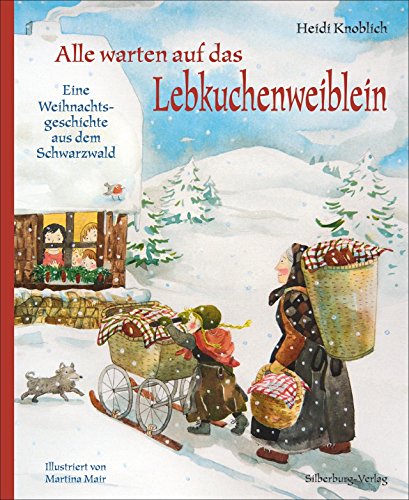Alle warten auf das Lebkuchenweiblein: Eine Weihnachtsgeschichte aus dem Schwarzwald von Silberburg Verlag