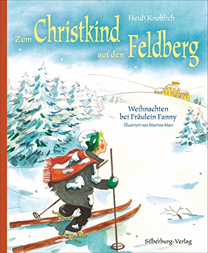 Zum Christkind auf den Feldberg: Weihnachten bei Fräulein Fanny. Nach einer Geschichte von Hermine Villinger Zum Christkind auf den Feldberg: Weihnachten bei Fräulein Fanny. Nach einer Geschichte von Hermine Villinger