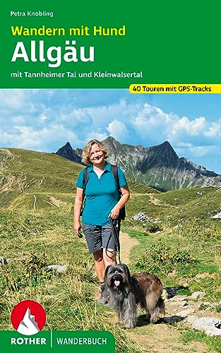 Wandern mit Hund Allgäu: mit Tannheimer Tal und Kleinwalsertal. 40 Touren mit GPS-Tracks (Rother Wanderbuch) von Rother Bergverlag