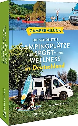 Wohnmobilführer – Camperglück: Die schönsten Aktiv-Campingplätze für Sport - und Wellnessfans in Deutschland Wohnmobilführer – Camperglück: Die schönsten Aktiv-Campingplätze für Sport - und Wellnessfans in Deutschland
