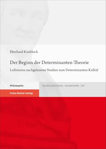 Der Beginn der Determinanten-Theorie: Leibnizens nachgelassene Studien zum Determinanten-Kalkül (Studia Leibnitiana. Sonderhefte) von Steiner Franz Verlag