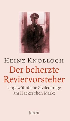 Der beherzte Reviervorsteher: Ungewöhnliche Zivilcourage am Hackeschen Markt: Ungewöhnliche Zivilcourage am Hackeschen Markt. Mit e. Nachw. v. Hermann Simon Der beherzte Reviervorsteher: Ungewöhnliche Zivilcourage am Hackeschen Markt: Ungewöhnliche Zivilcourage am Hackeschen Markt. Mit e. Nachw. v. Hermann Simon