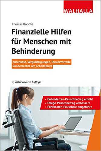 Finanzielle Hilfen für Menschen mit Behinderung: Zuschüsse, Vergünstigungen, Steuervorteile; Sonderrechte am Arbeitsplatz; Walhalla Rechtshilfen Finanzielle Hilfen für Menschen mit Behinderung: Zuschüsse, Vergünstigungen, Steuervorteile; Sonderrechte am Arbeitsplatz; Walhalla Rechtshilfen