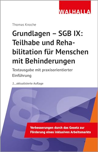 Grundlagen - SGB IX: Rehabilitation und Teilhabe von Menschen mit Behinderungen: Textausgabe mit praxisorientierter Einführung von Walhalla Fachverlag