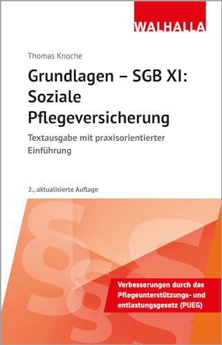 Grundlagen - SGB XI: Soziale Pflegeversicherung: Textausgabe mit praxisorientierter Einführung von Walhalla und Praetoria
