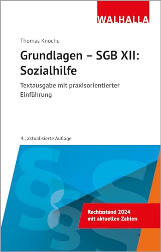 Grundlagen - SGB XII: Sozialhilfe: Textausgabe mit praxisorientierter Einführung; Grundlagen - SGB XII: Sozialhilfe: Textausgabe mit praxisorientierter Einführung; von Walhalla und Praetoria